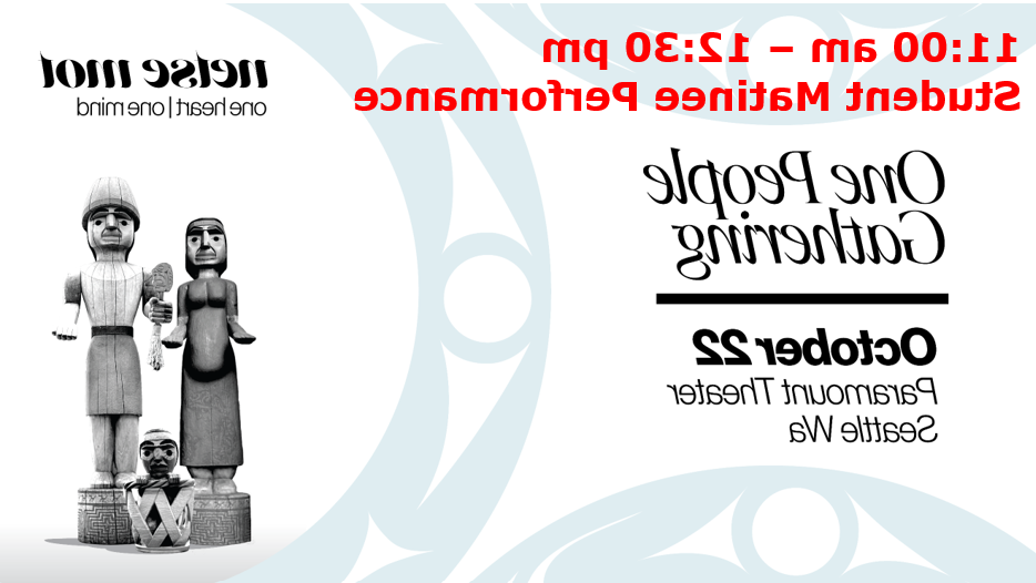 Program promotion that says 11:00 am - 12:30 pm Student Matinee Performance Netse Mot-one heart, one mind. One People Gathering October 22, Paramount Theater Seattle WA
